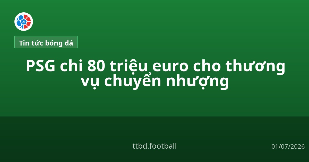 PSG chi 80 triệu euro cho thương vụ chuyển nhượng