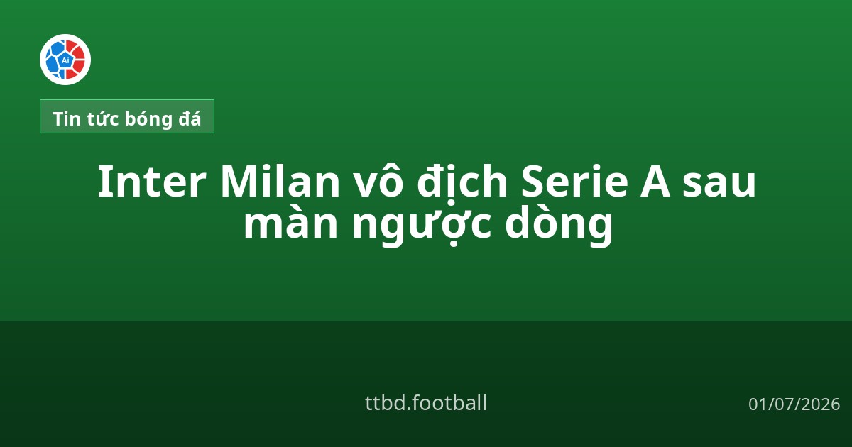 Inter Milan vô địch Serie A sau màn ngược dòng