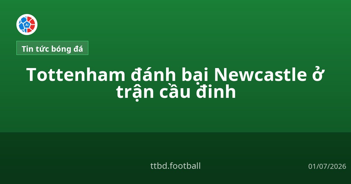 Tottenham đánh bại Newcastle ở trận cầu đinh
