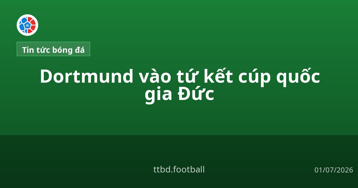 Dortmund vào tứ kết cúp quốc gia Đức
