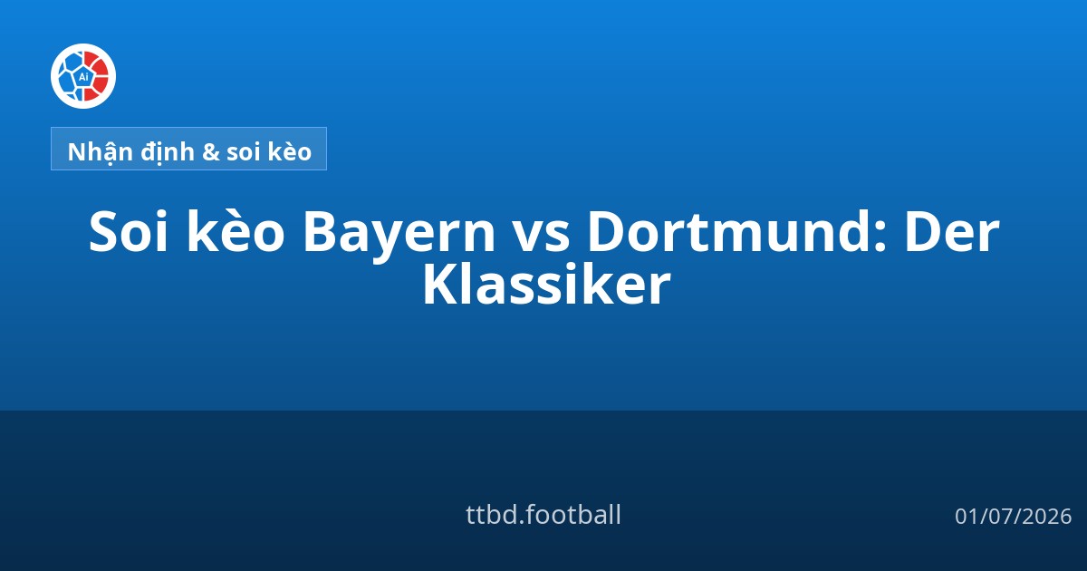 Soi kèo Bayern vs Dortmund: Der Klassiker