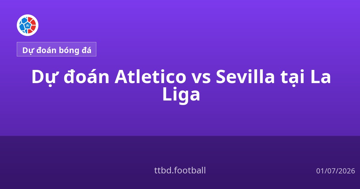 Dự đoán Atletico vs Sevilla tại La Liga