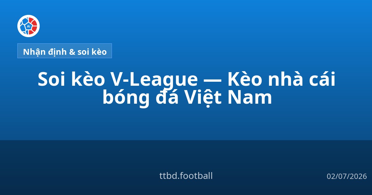 Soi kèo V-League — Kèo nhà cái bóng đá Việt Nam