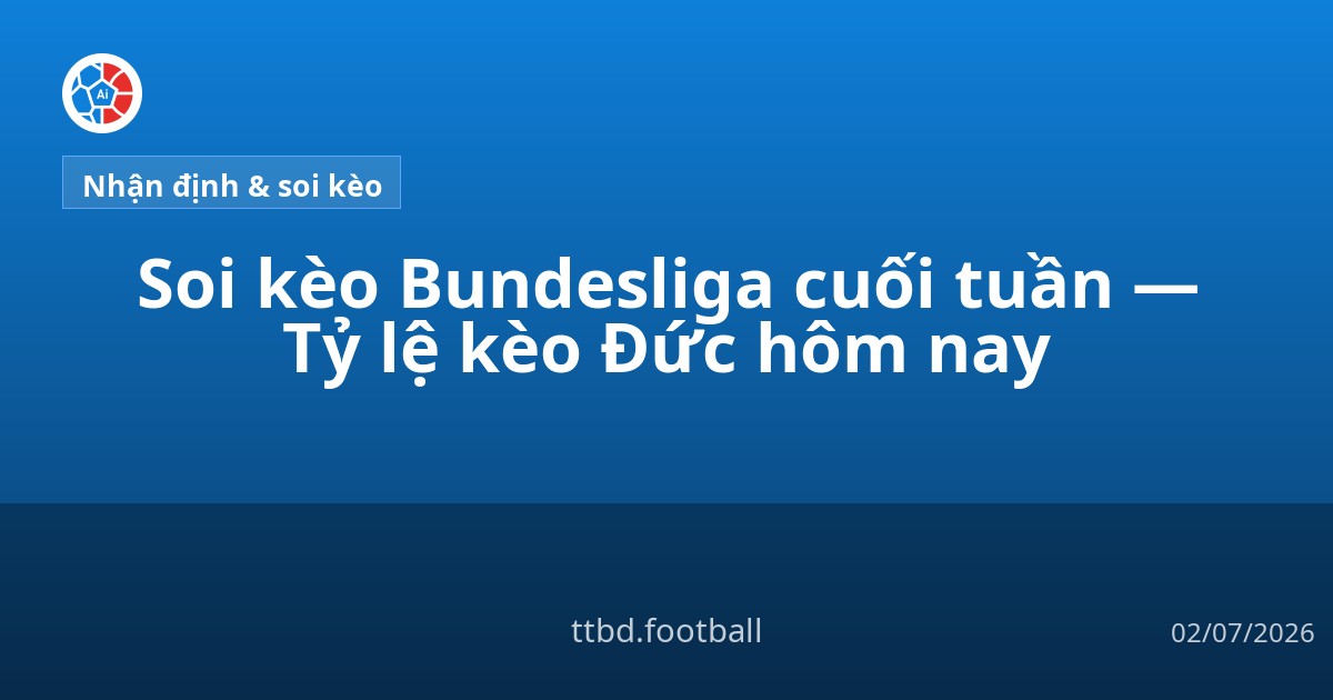 Soi kèo Bundesliga cuối tuần — Tỷ lệ kèo Đức hôm nay
