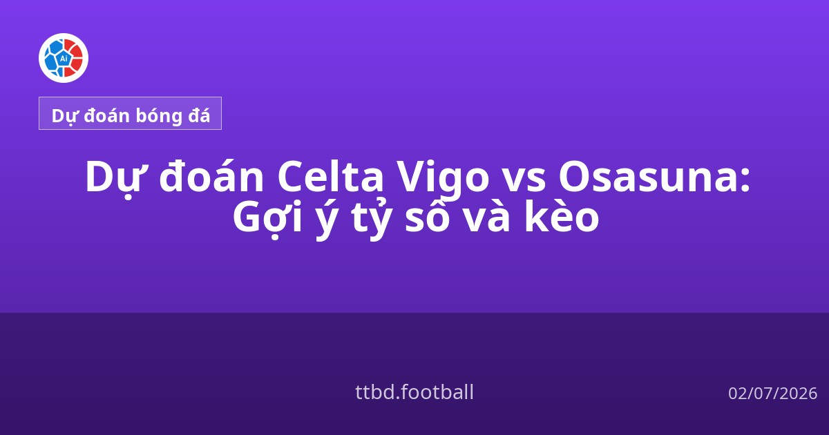 Dự đoán Celta Vigo vs Osasuna: Gợi ý tỷ số và kèo
